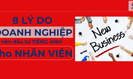 <strong>8 LÝ DO DOANH NGHIỆP NÊN ĐẦU TƯ KỸ NĂNG TIẾNG ANH CHO NHÂN VIÊN</strong>